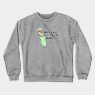 There's Always Room for more Plants Crewneck Sweatshirt